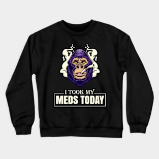 I Took My Meds Today Crewneck Sweatshirt